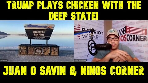 Juan O' Savin & NINOS CORNER - Trump Plays Chicken With The Deep State!