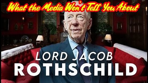 What the Media Won't Tell You About Lord Jacod Rothschikd - 3/1/24..