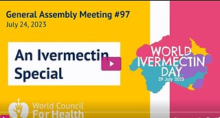 World Council for Health; Assembly Meeting #97 — July 24, 2023, Pre Ivermectin Day