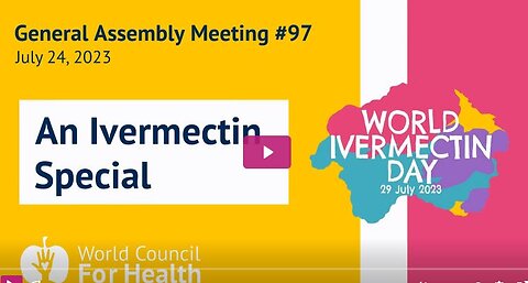 World Council for Health; Assembly Meeting #97 — July 24, 2023, Pre Ivermectin Day