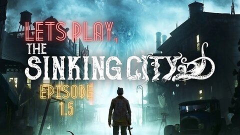 Lets Play, The Sinking City - EP 1.5