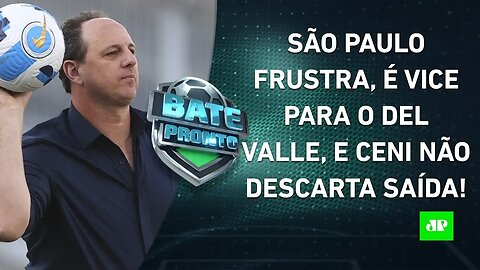 São Paulo PERDE FINAL para o Del Valle, e Rogério Ceni NÃO GARANTE que FICA para 2023! | BATE PRONTO