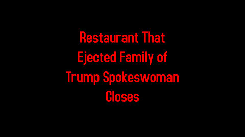 Restaurant That Ejected Family of Trump Spokeswoman Closes