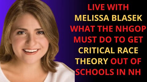 What the NH GOP must do to get CRITICAL RACE THEORY out of NH Schools, with Melissa Blasek