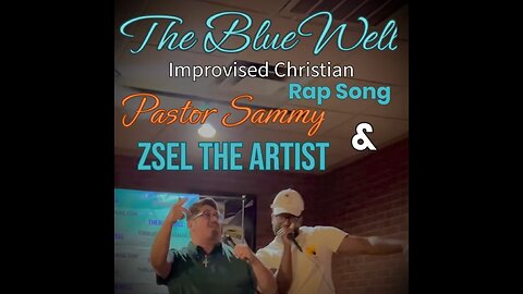 The Blue Well Improvised Christian Rap Pastor Sammy with Zsel The Artist