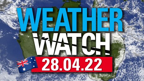 28/04/22 Australian Weather Watch | 🇦🇺 CLOUDWATCHERS