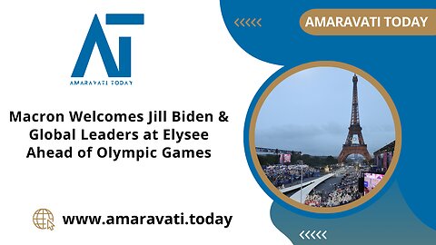 Macron Welcomes Jill Biden & Global Leaders at Elysee Ahead of Olympic Games | Amaravati Today News