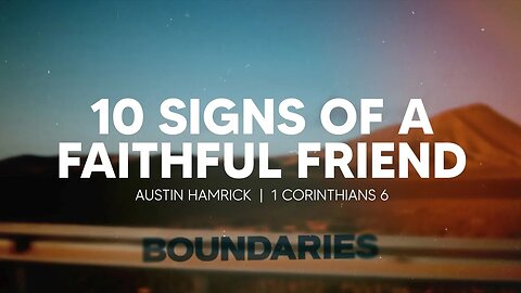 10 Signs Of A Faithful Friend | Proverbs 12:26 | Austin Hamrick