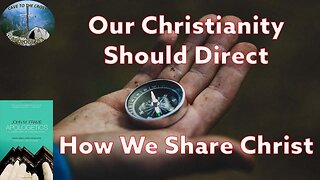 Our Christianity Should Direct How We Share Christ