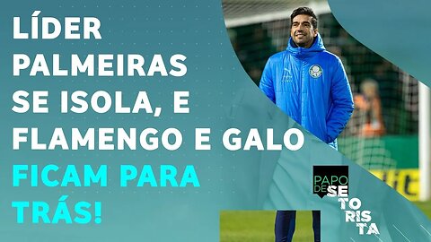 O Palmeiras de Abel terá RIVAIS À ALTURA para BRIGAR pelo TÍTULO BRASILEIRO? | PAPO DE SETORISTA