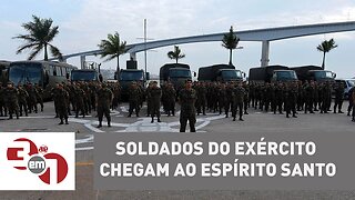 Soldados do Exército chegam ao Espírito Santo para controlar onda de violência