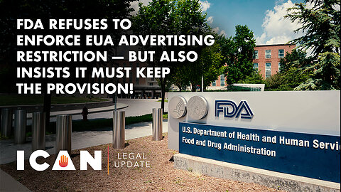 FDA Refuses to Enforce EUA Advertising Restriction — But Also Insists it Must Keep the Provision!