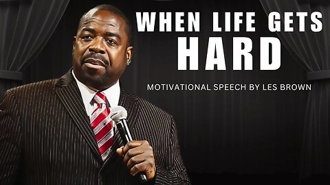 Les Brown Motivational Speech :What To Do When Life Gets Hard