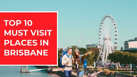 Top 10 Must Visit Places in Brisbane 2024