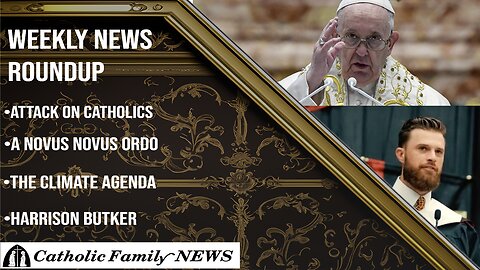 Weekly News Roundup May 16, 2024 | Attack on Catholics, Harrison Butker, A Novus Novus Ordo