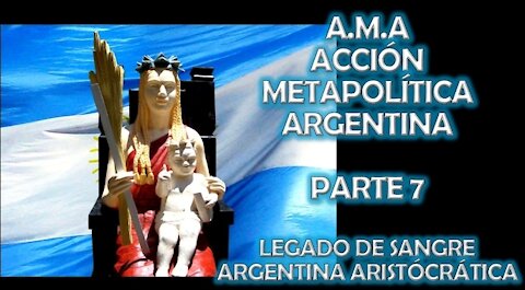 A.M.A PARTE 7/ LEGADO DE SANGRE ARGENTINA ARISTOCRATICA