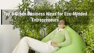 Top 5 Green Business Ideas for Eco-Minded Entrepreneurs