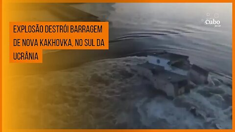 Explosão destrói barragem de Nova Kakhovka, no sul da Ucrânia