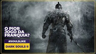 Dark Souls II - o PIOR jogo da franquia? #dicadesoulslike