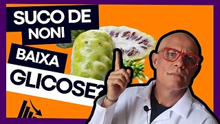 Suco de Noni Baixa a Glicose?