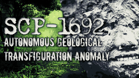 SCP-1692: Autonomous Geological Transfiguration Anomaly