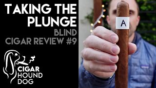 Taking the Plunge - Blind Cigar Review #9