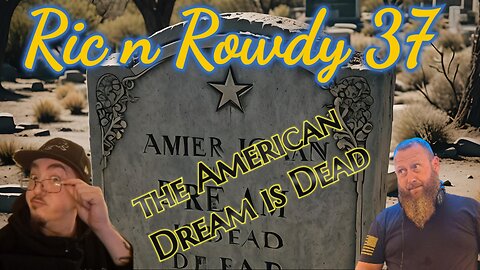 Ric n Rowdy 37 | the American Dream is dead