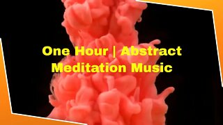 One Hour Meditation & Relaxation - Abstract - Inner Peace