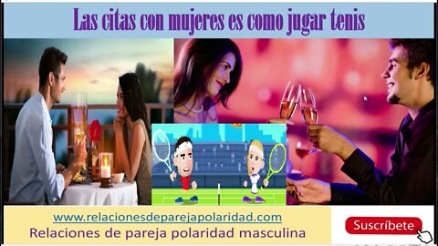 Las citas con mujeres es como jugar tenis (tienes que esperar que responda)