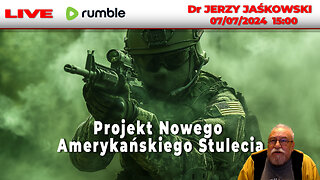 07/07/24 | LIVE 15:00 CEST Dr JERZY JAŚKOWSKI - Projekt Nowego Amerykańskiego Stulecia