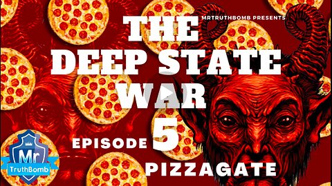 PIZZAGATE - The Deep State War - Episode 5 - A MrTruthBomb Film