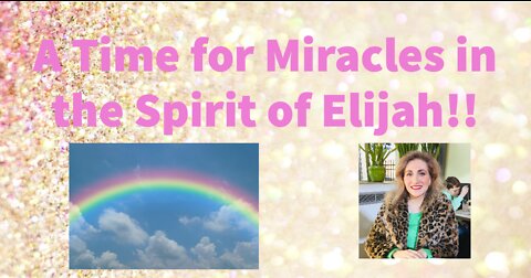 A Time for Miracles in the Spirit of Elijah!!