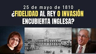 25 de mayo de 1810 ¿Fidelidad al rey o invasión encubierta inglesa?