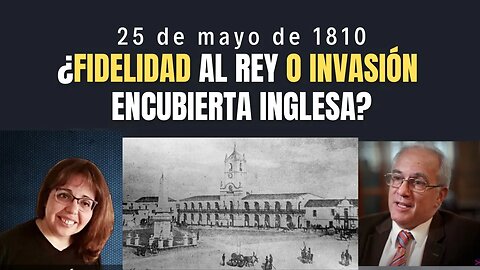 25 de mayo de 1810 ¿Fidelidad al rey o invasión encubierta inglesa?