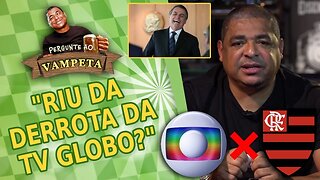 "Riu da DERROTA da GLOBO pra Flamengo e Bolsonaro?" PERGUNTE AO VAMPETA #38