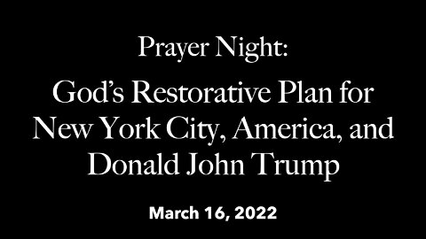 Full-Prayer Night - God's Restorative Plan for NYC, America, and Donald John Trump