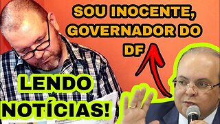 GOVERNADOR DO DF FALA QUE É INOCENTE!