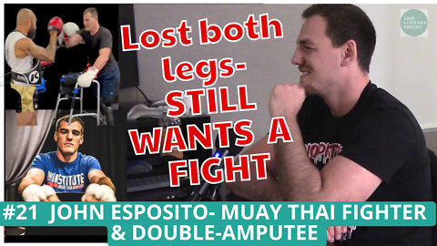 JOHN ESPOSITO | MUAY THAI FIGHTER & DOUBLE-AMPUTEE | Good Listener Podcast #21