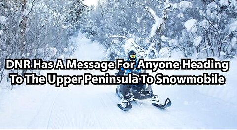 DNR Has A Message For Anyone Heading To The Upper Peninsula To Snowmobile