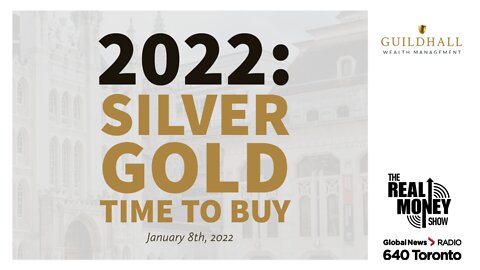 2022: Silver, Gold, Time To Buy