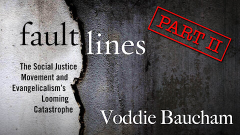 Part 2 - Fault Lines: The Social Justice Movement (Voddie Baucham)