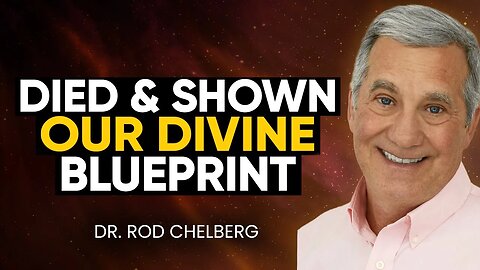 Doctor Dies; In NDE Jesus Shows Him Truth About Our DIVINE Blueprint | Dr. Rod Chelberg