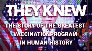 THEY KNEW - The Story of the Greatest Vaccination Program in Human History