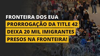 MAIS DE 20 MIL IMIGRANTES ILEGAIS ESTÃO PRESOS NA FRONTEIRA DOS ESTADOS UNIDOS!