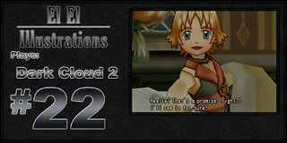 El El Plays Dark Cloud 2 Episode 22: The Sand on Your Feet