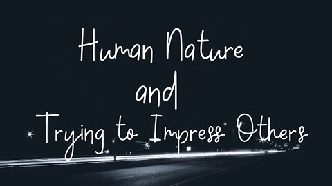 Human Nature and Impressing Others