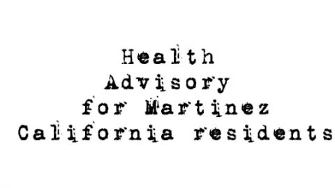There is a health advisory for Martinez California residents