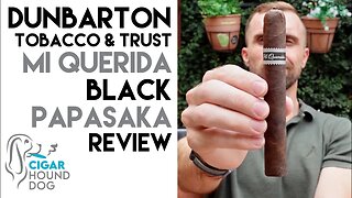 Dunbarton Tobacco & Trust Mi Querida Black PapaSaka Cigar Review