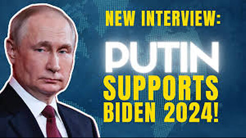 2/22/24 Vladimir Putin Endorses Biden