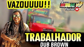 VAZOU!! TRABALHADOR DUB BROWN 2022